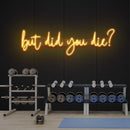But Did You Die Led Neon Sign Light