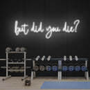 But Did You Die Led Neon Sign Light