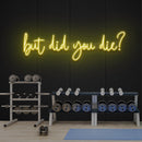 But Did You Die Led Neon Sign Light