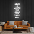 Home Is Where The Good Vibes Are Led Neon Sign Light