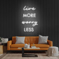 Live More Worry Less Led Neon Sign Light